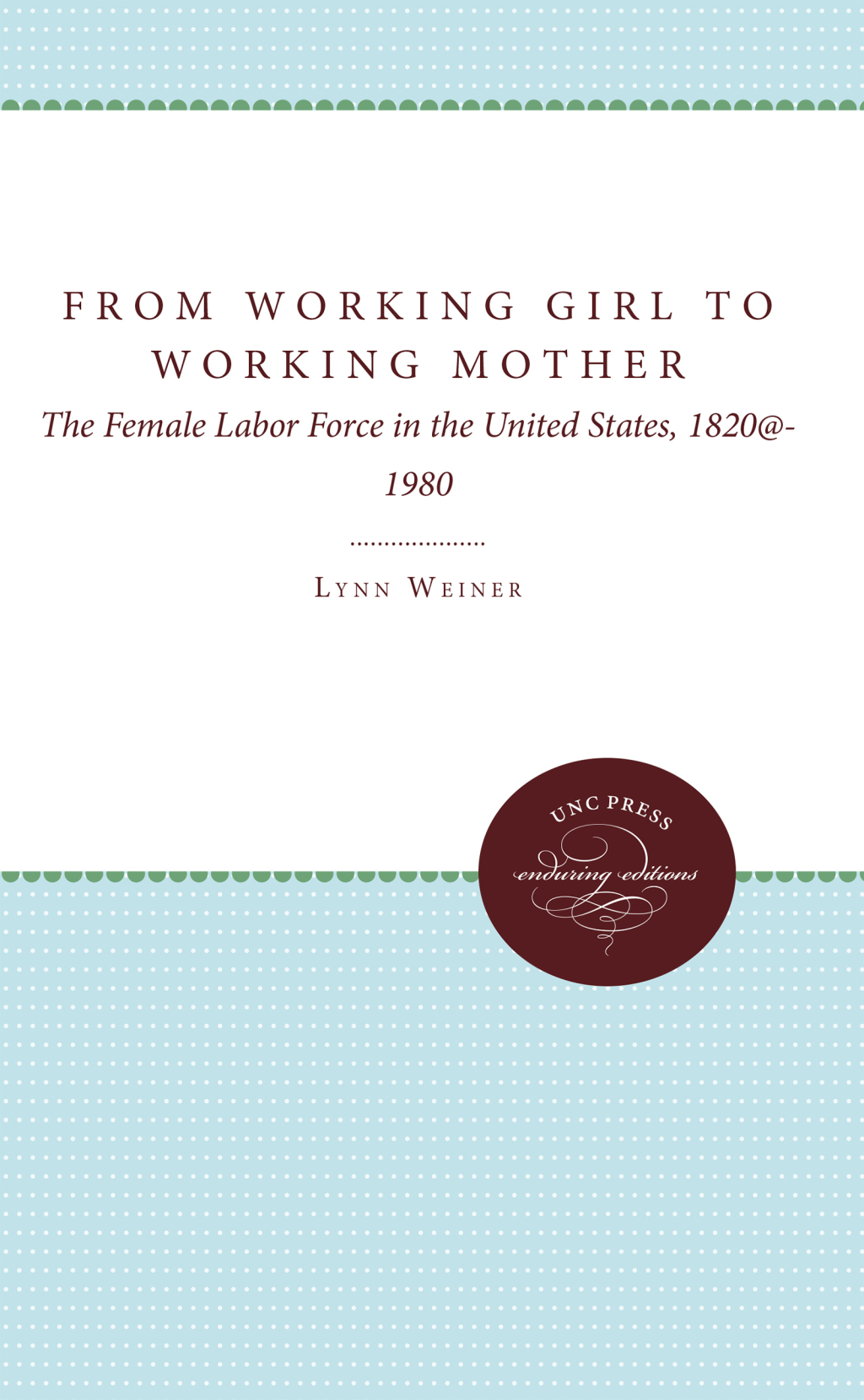 From Working Girl to Working Mother The Female Labor Force in the United States, 1820-1980 1st Edition
    Newer Edition Available