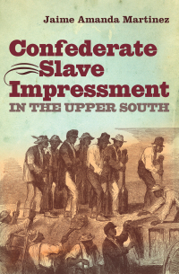 Imagen de portada: Confederate Slave Impressment in the Upper South 9781469610740