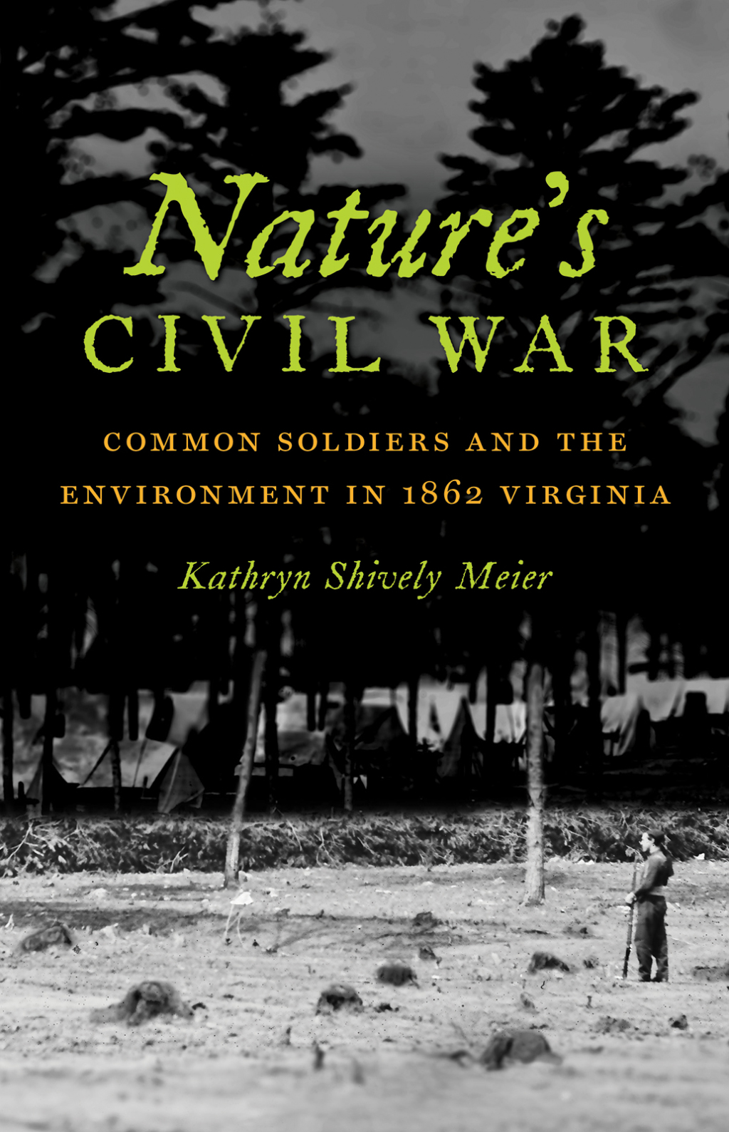 Nature’s Civil War Common Soldiers and the Environment in 1862 Virginia