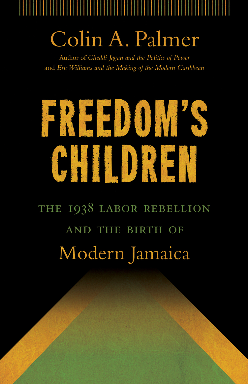 Freedom’s Children The 1938 Labor Rebellion and the Birth of Modern Jamaica