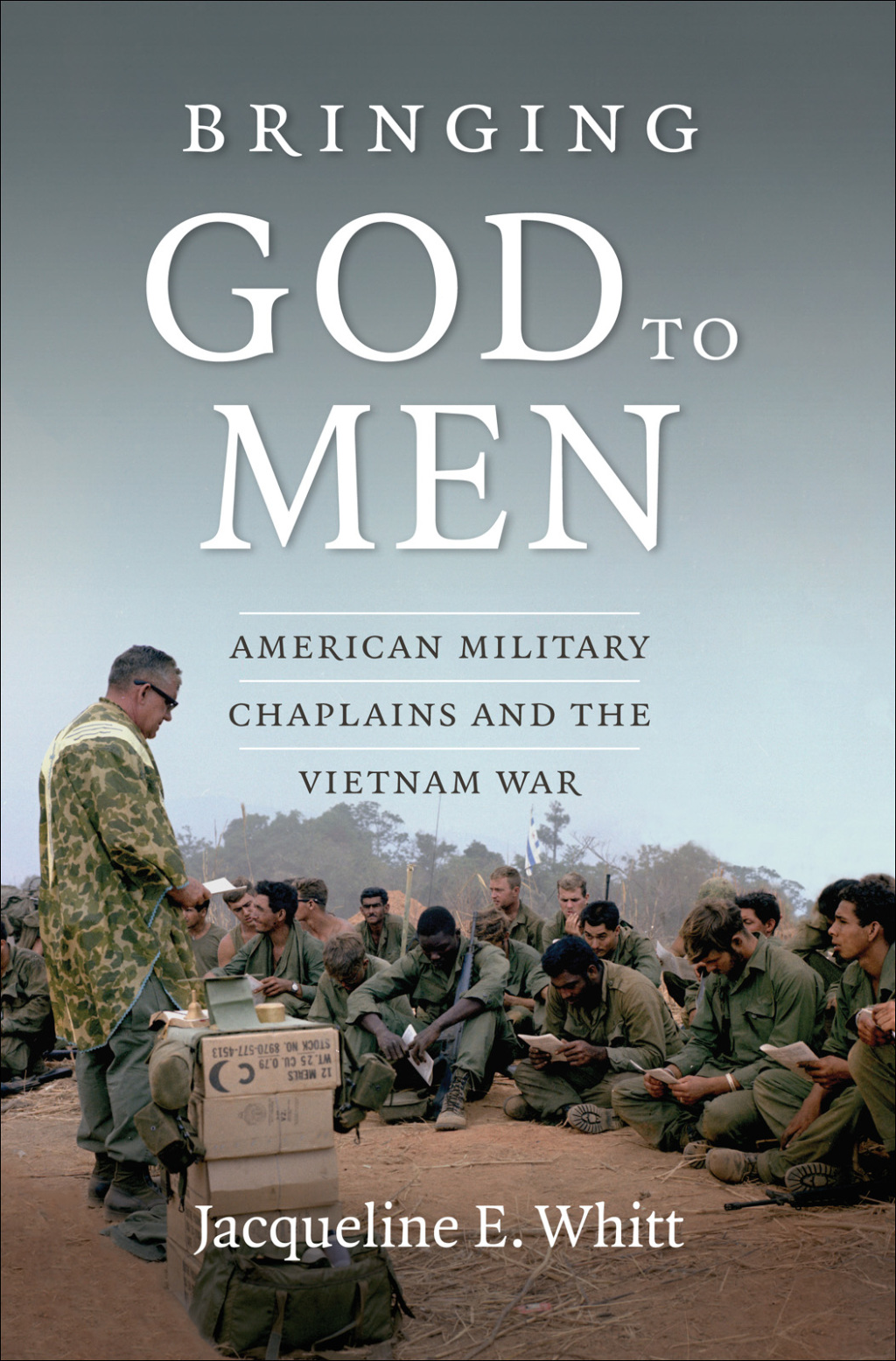 Bringing God to Men American Military Chaplains and the Vietnam War
