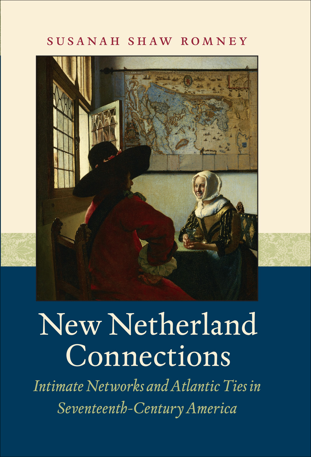 New Netherland Connections Intimate Networks and Atlantic Ties in Seventeenth-Century America