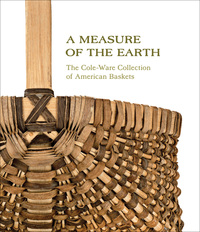 Cover image: A Measure of the Earth: The Cole-Ware Collection of American Baskets 9781469615288