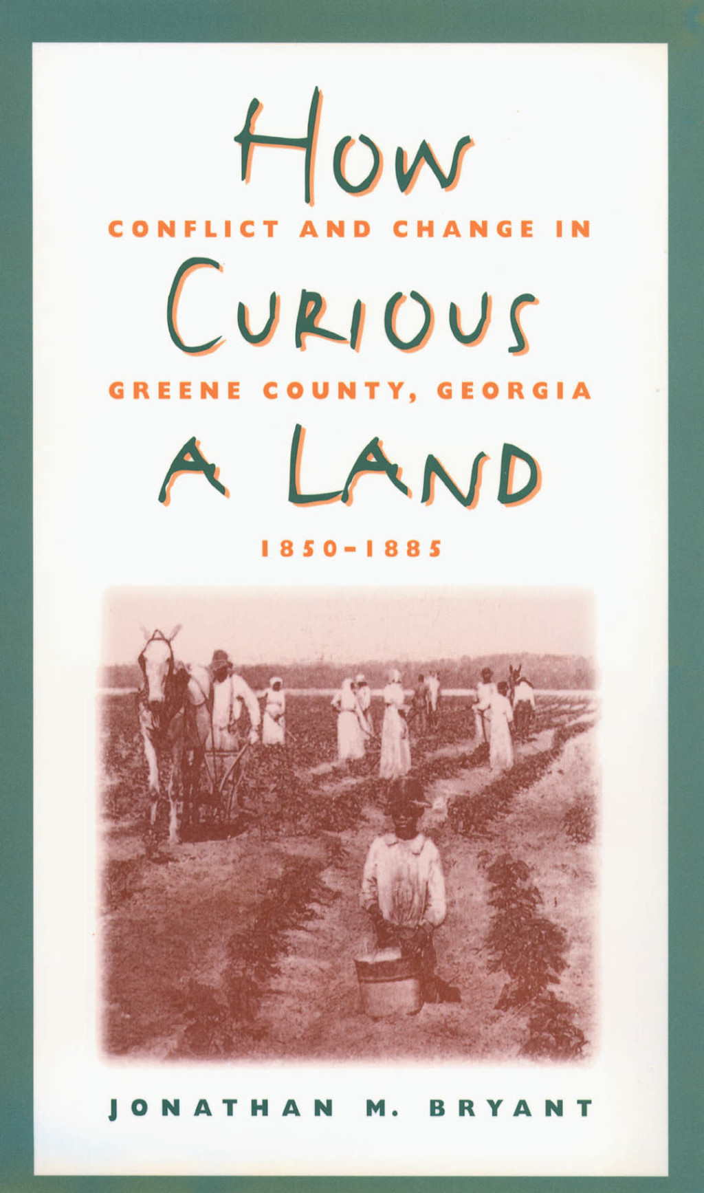 How Curious a Land Conflict and Change in Greene County, Georgia, 1850-1885 1st Edition
    Newer Edition Available