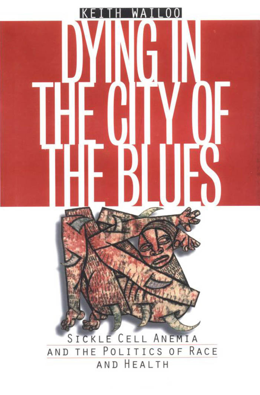 Dying in the City of the Blues Sickle Cell Anemia and the Politics of Race and Health 1st Edition
    Newer Edition Available
