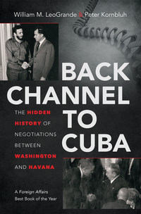 Cover image: Back Channel to Cuba: The Hidden History of Negotiations between Washington and Havana 9781469617633