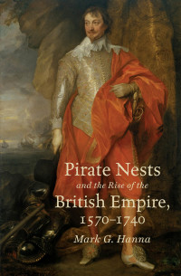 صورة الغلاف: Pirate Nests and the Rise of the British Empire, 1570-1740 9781469636047