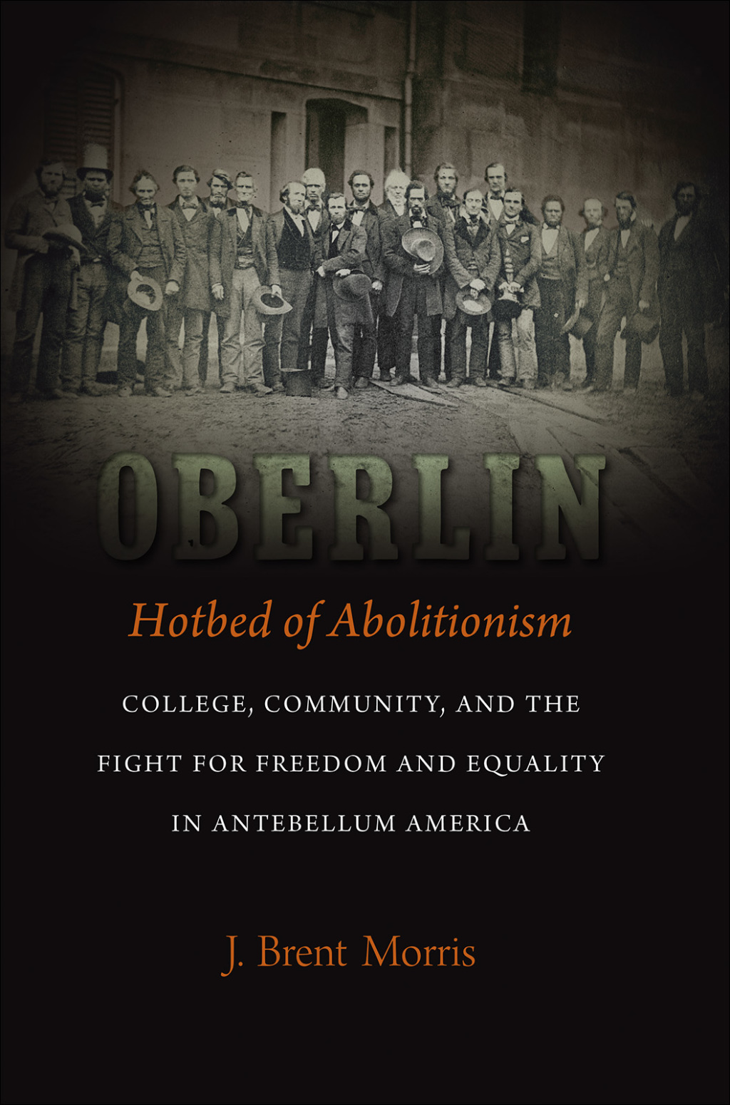 Oberlin, Hotbed of Abolitionism College, Community, and the Fight for Freedom and Equality in Antebellum America
