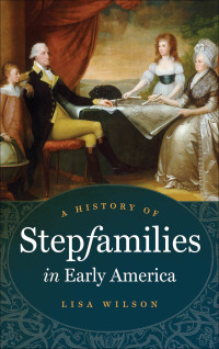 Cover image: A History of Stepfamilies in Early America 9781469618425