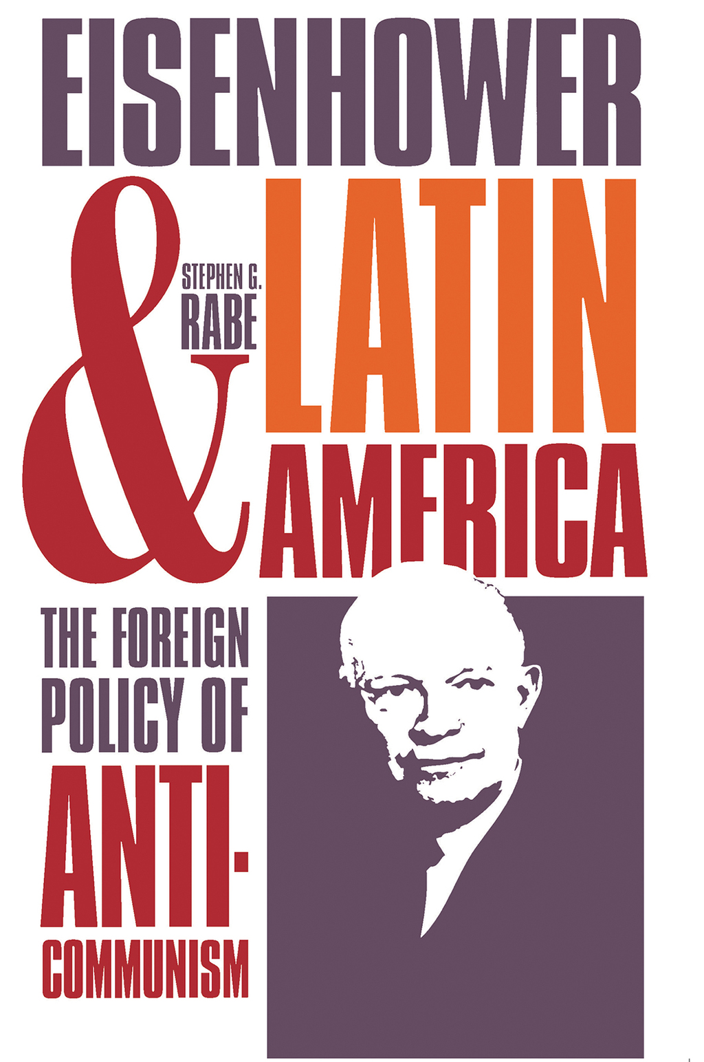 Eisenhower and Latin America The Foreign Policy of Anticommunism