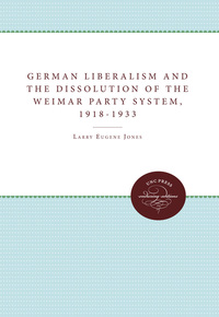 Cover image: German Liberalism and the Dissolution of the Weimar Party System, 1918-1933 1st edition 9780807865507