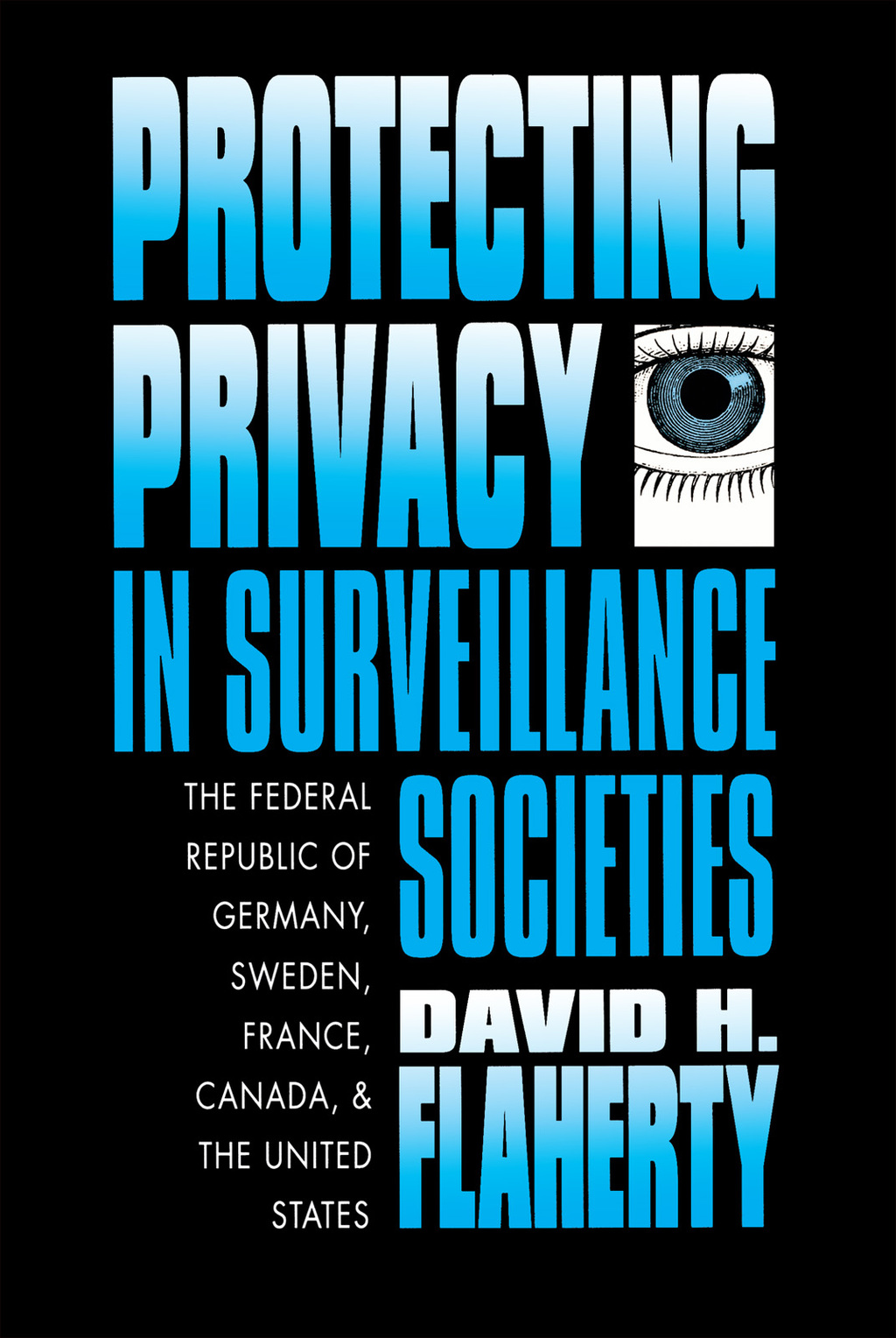 Protecting Privacy in Surveillance Societies The Federal Republic of Germany, Sweden, France, Canada, and the United States 1st Edition
    Newer Edition Available