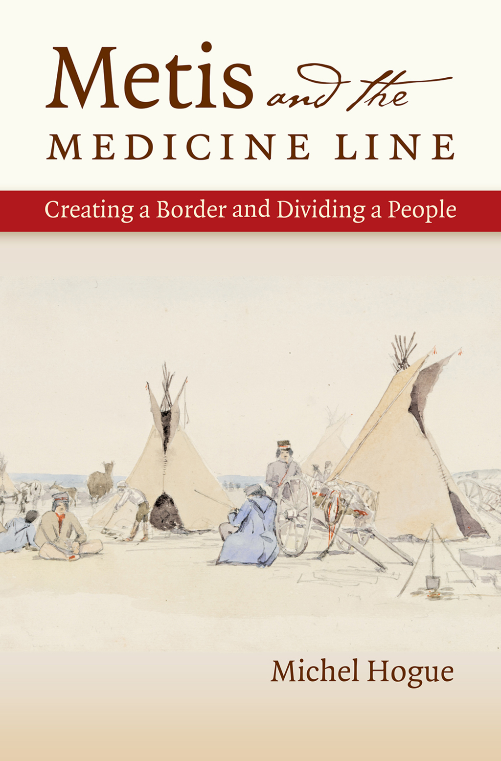 Metis and the Medicine Line Creating a Border and Dividing a People