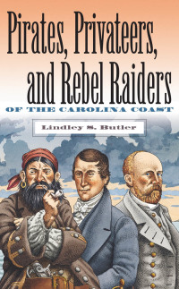 Imagen de portada: Pirates, Privateers, and Rebel Raiders of the Carolina Coast 1st edition 9780807848630