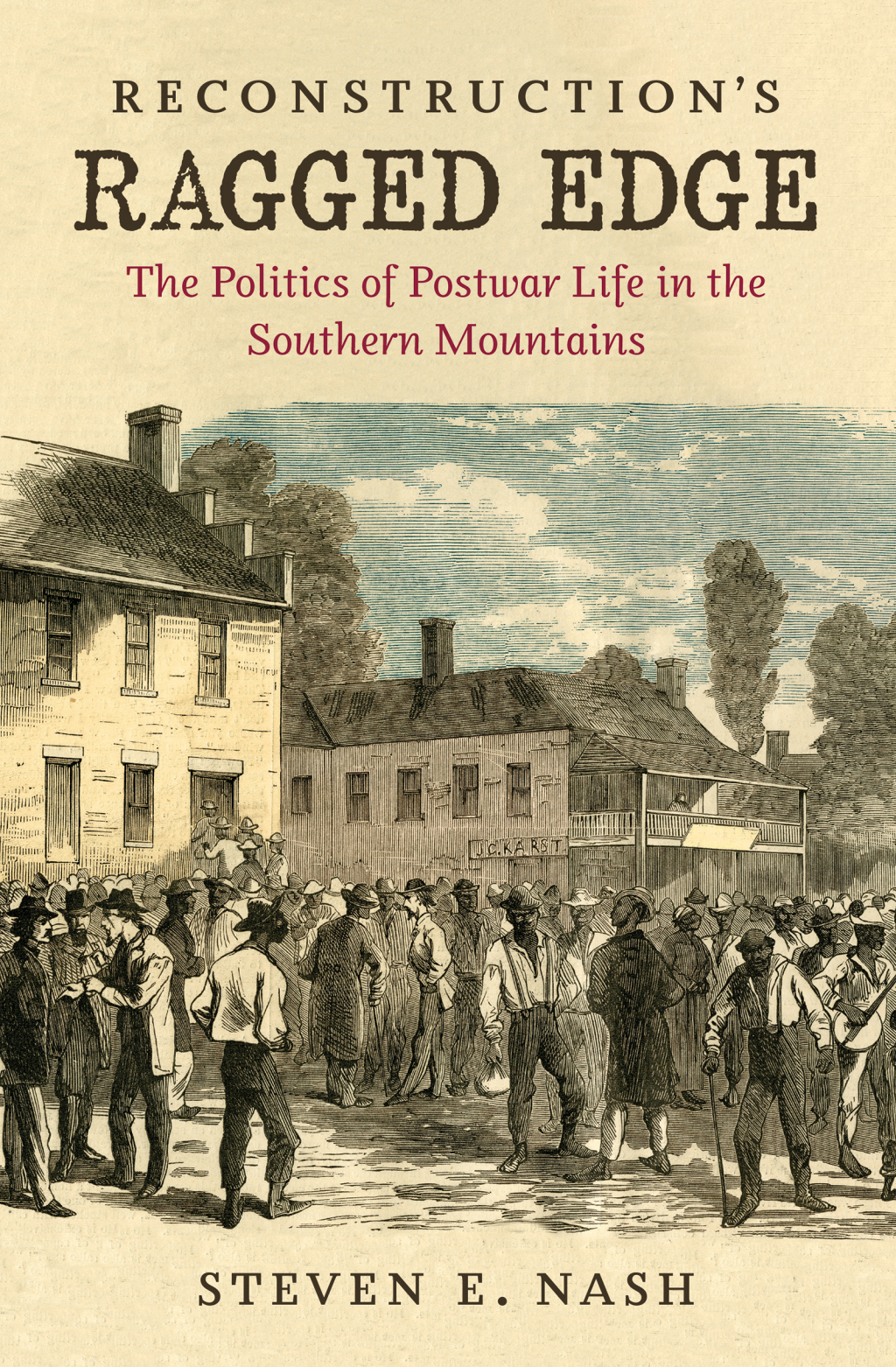 Reconstruction’s Ragged Edge The Politics of Postwar Life in the Southern Mountains