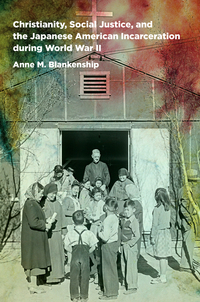 Cover image: Christianity, Social Justice, and the Japanese American Incarceration during World War II 9781469629193