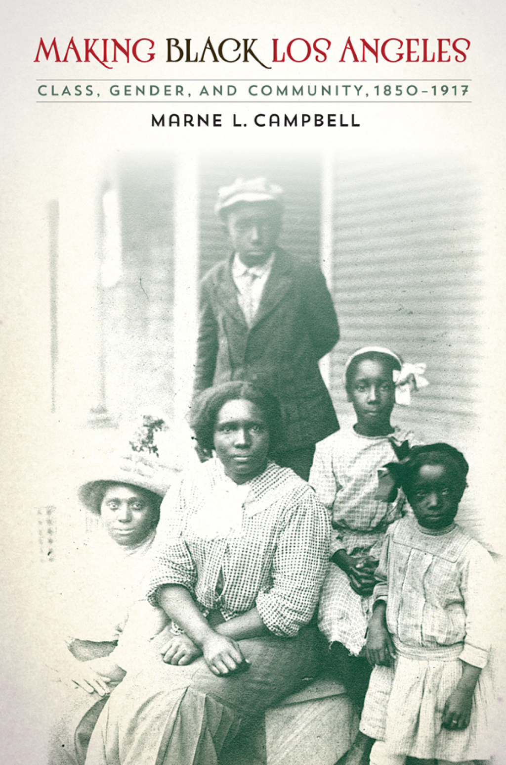 Making Black Los Angeles Class, Gender, and Community, 1850-1917