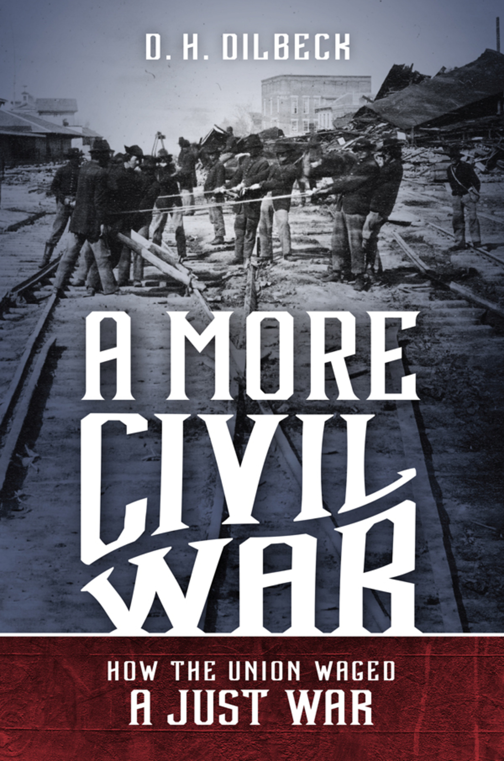 A More Civil War How the Union Waged a Just War