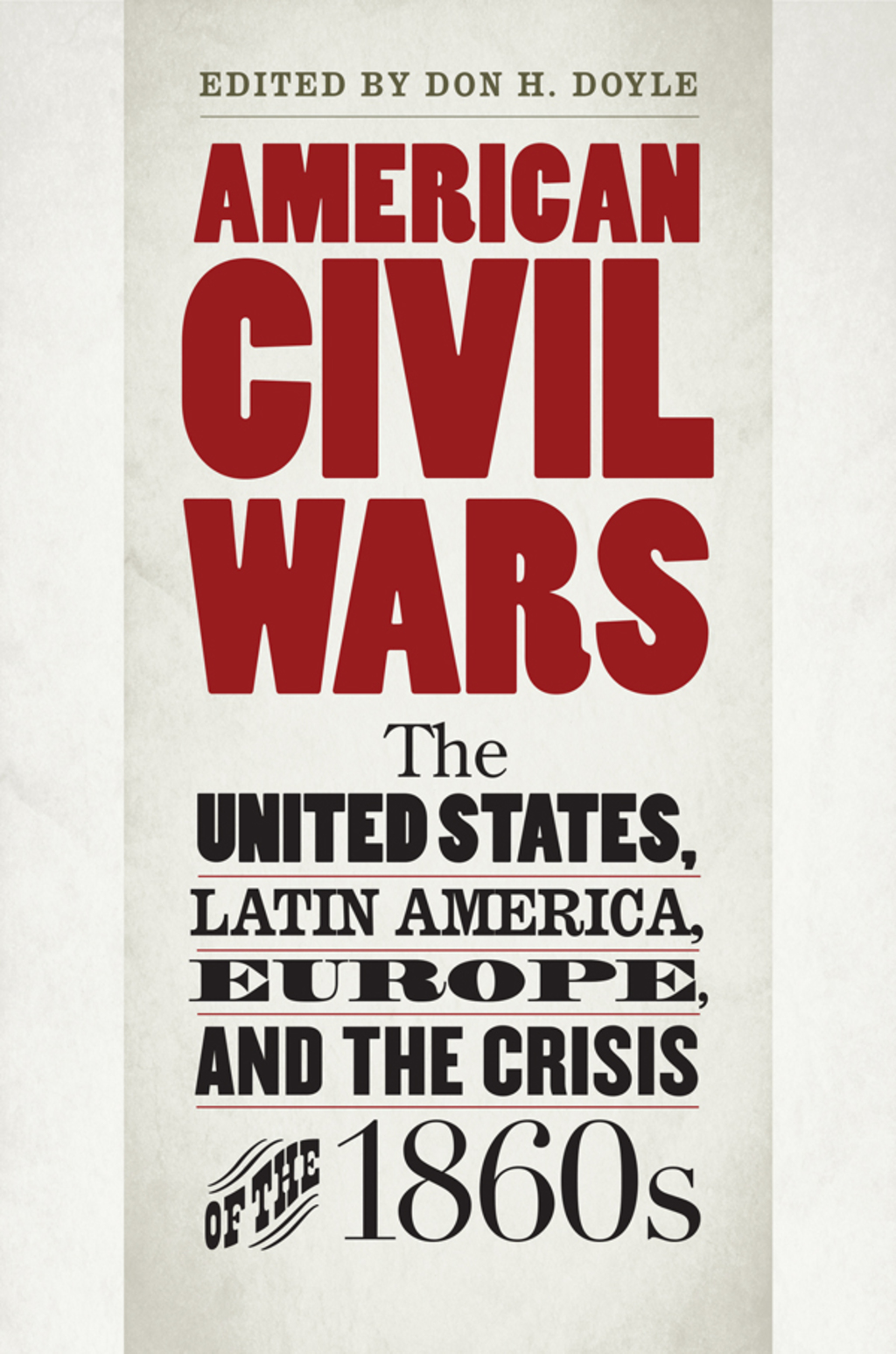 American Civil Wars The United States, Latin America, Europe, and the Crisis of the 1860s