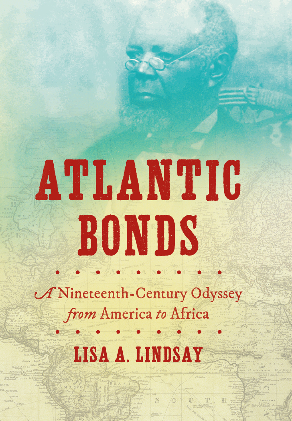 Atlantic Bonds A Nineteenth-Century Odyssey from America to Africa