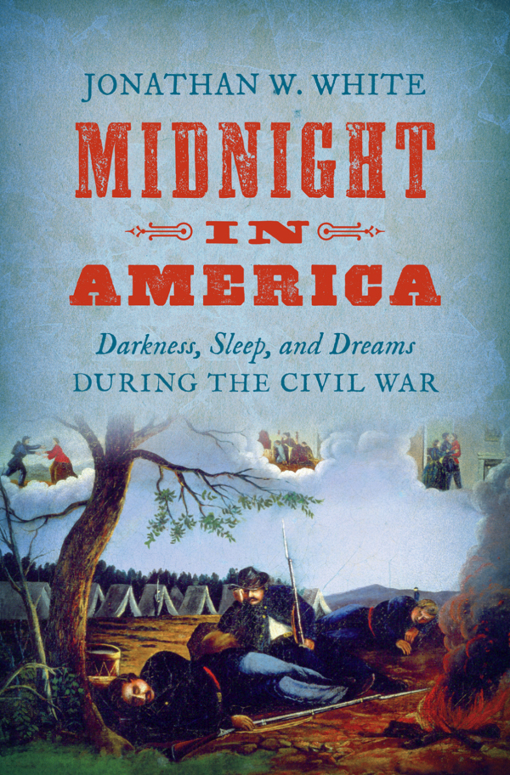 Midnight in America Darkness, Sleep, and Dreams during the Civil War