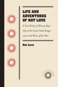 Cover image: Life and Adventures of Nat Love, Better Known in the Cattle Country as "Deadwood Dick," by Himself 1st edition 9781469633220