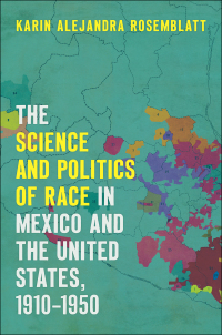 Imagen de portada: The Science and Politics of Race in Mexico and the United States, 1910–1950 9781469636399