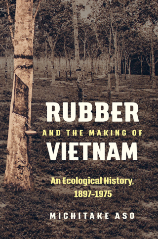 Omslagafbeelding: Rubber and the Making of Vietnam 9781469637143