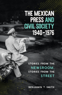 Imagen de portada: The Mexican Press and Civil Society, 1940–1976 9781469637099
