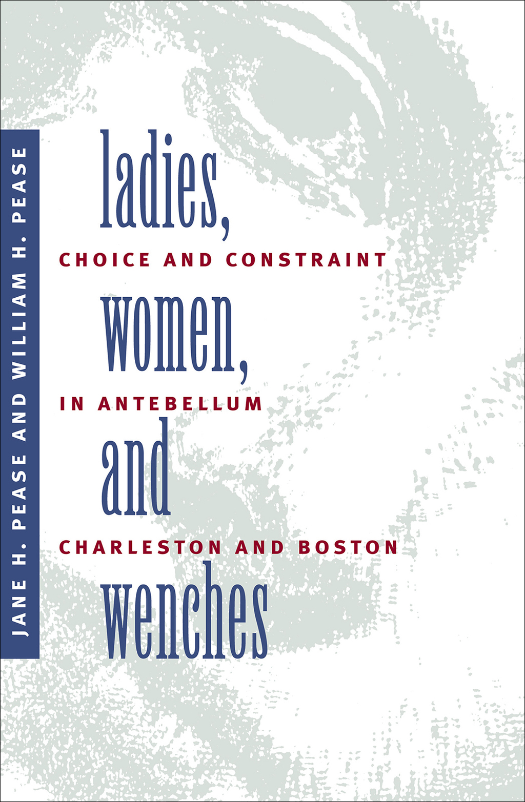 Ladies, Women, and Wenches Choice and Constraint in Antebellum Charleston and Boston