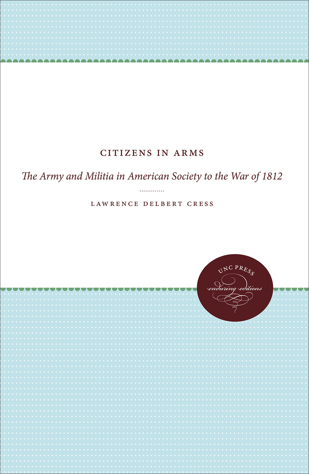 Citizens in Arms The Army and Militia in American Society to the War of 1812 1st Edition
    Newer Edition Available