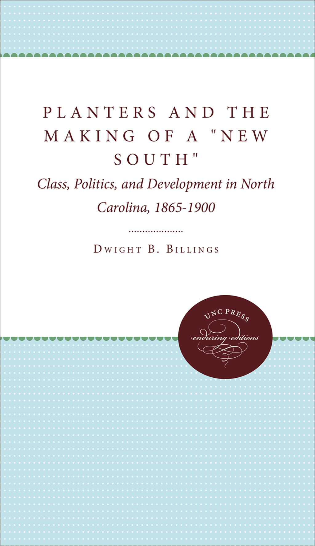 Planters and the Making of a “New South” Class, Politics, and Development in North Carolina, 1865-1900 1st Edition
    Newer Edition Available