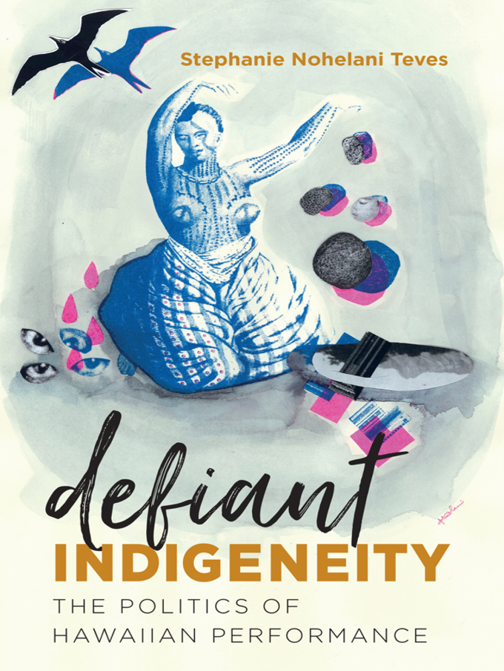 Defiant Indigeneity The Politics of Hawaiian Performance