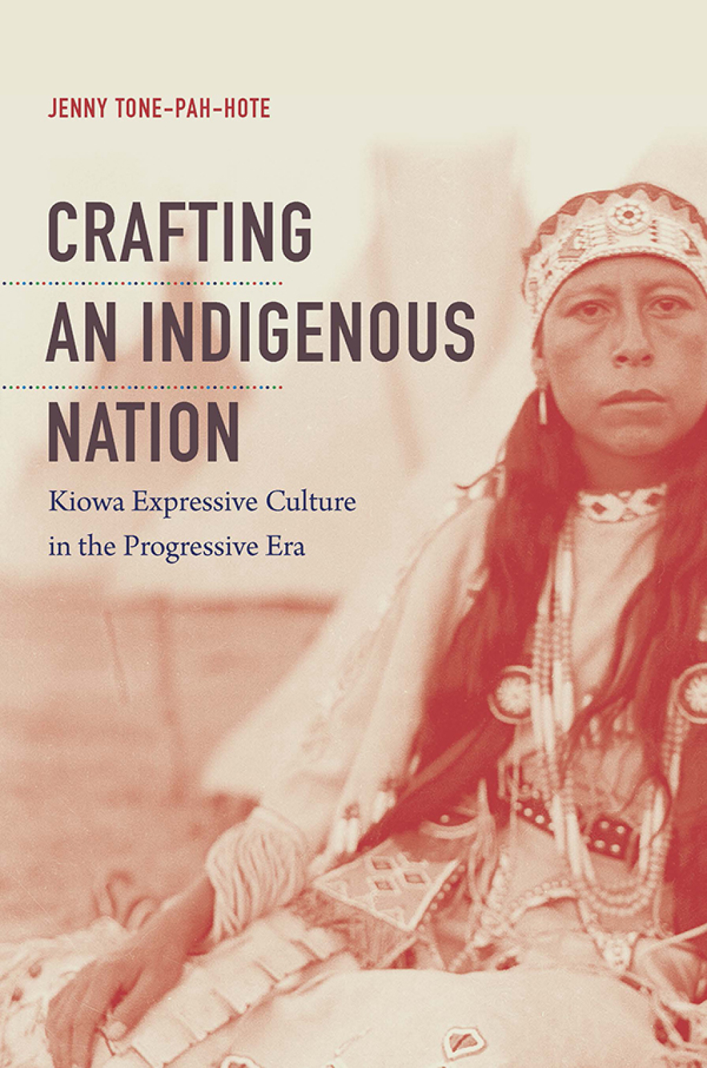 Crafting an Indigenous Nation Kiowa Expressive Culture in the Progressive Era