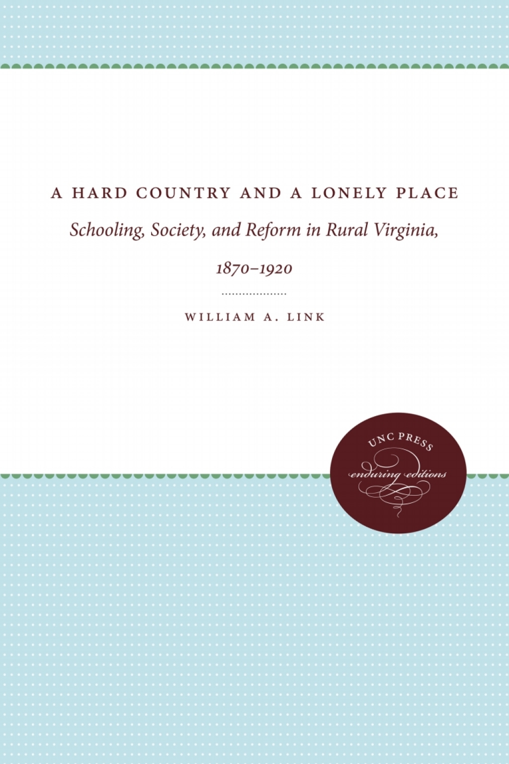 A Hard Country and a Lonely Place Schooling, Society, and Reform in Rural Virginia, 1870-1920 1st Edition
    Newer Edition Available