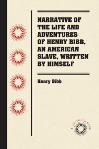 Cover image: Narrative of the Life and Adventures of Henry Bibb, An American Slave, Written by Himself 1st edition 9781469647586