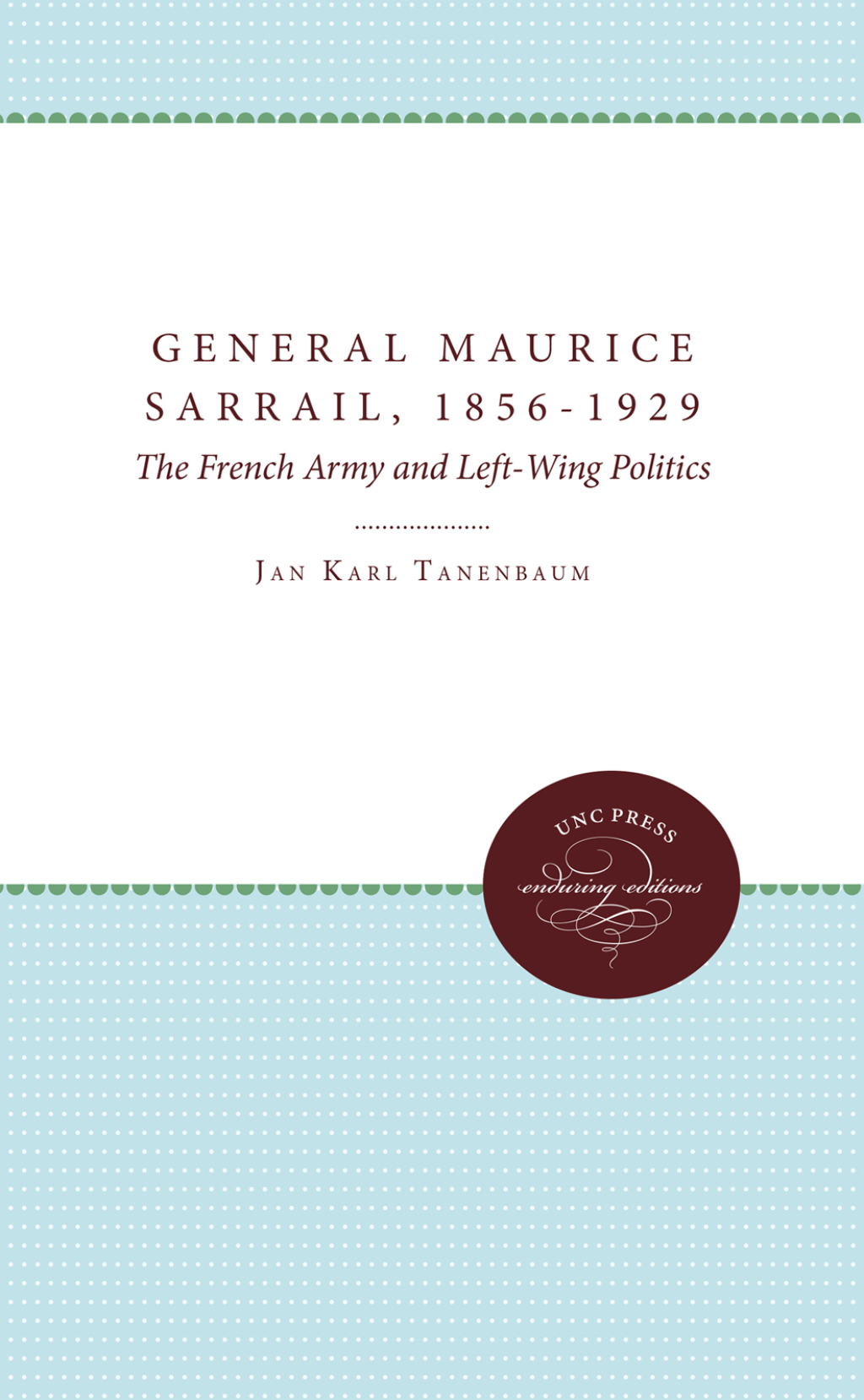 General Maurice Sarrail, 1856-1929 The French Army and Left-Wing Politics 1st Edition
    Newer Edition Available