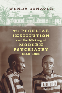 Imagen de portada: The Peculiar Institution and the Making of Modern Psychiatry, 1840–1880 9781469648446