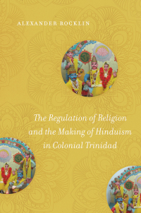 Cover image: The Regulation of Religion and the Making of Hinduism in Colonial Trinidad 9781469648712