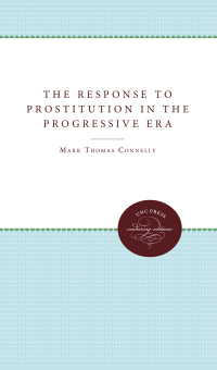 صورة الغلاف: The Response to Prostitution in the Progressive Era 1st edition 9780807865217