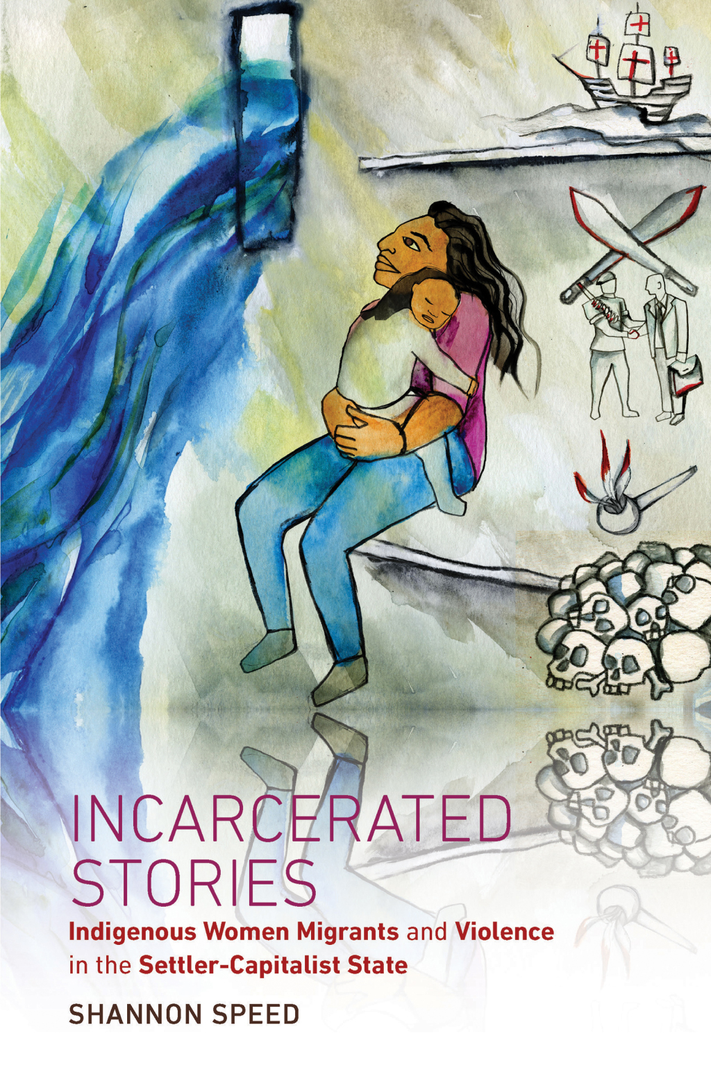Incarcerated Stories Indigenous Women Migrants and Violence in the Settler-Capitalist State