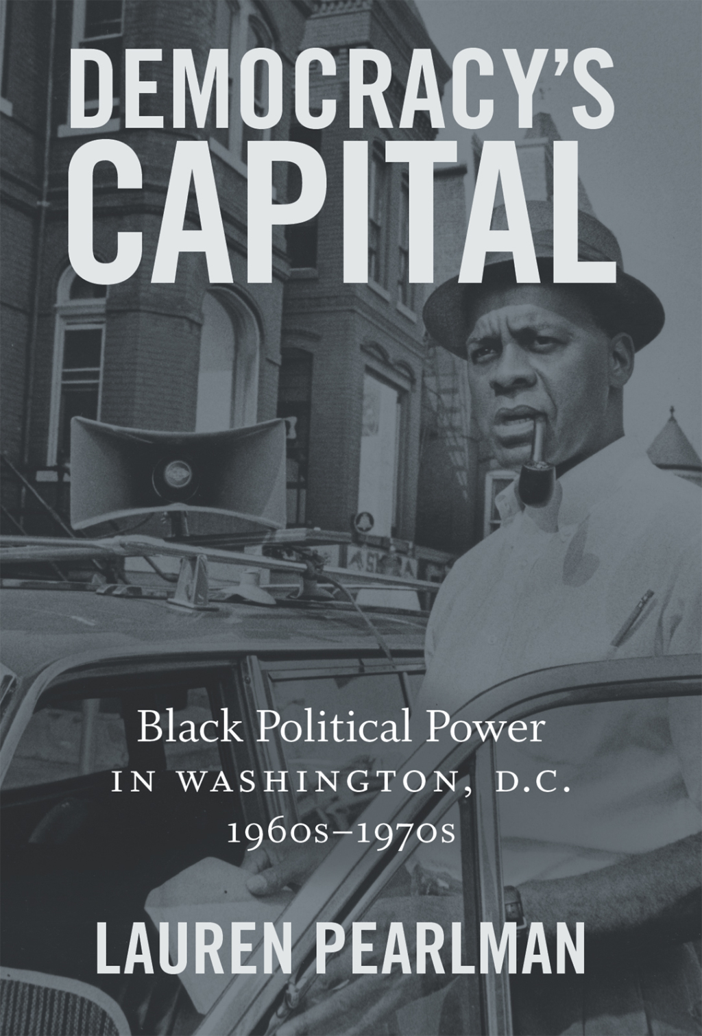 Democracy’s Capital Black Political Power in Washington, D.C., 1960s–1970s