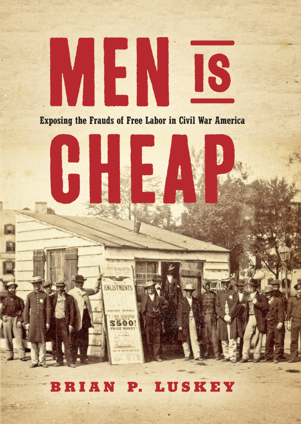 Men Is Cheap Exposing the Frauds of Free Labor in Civil War America