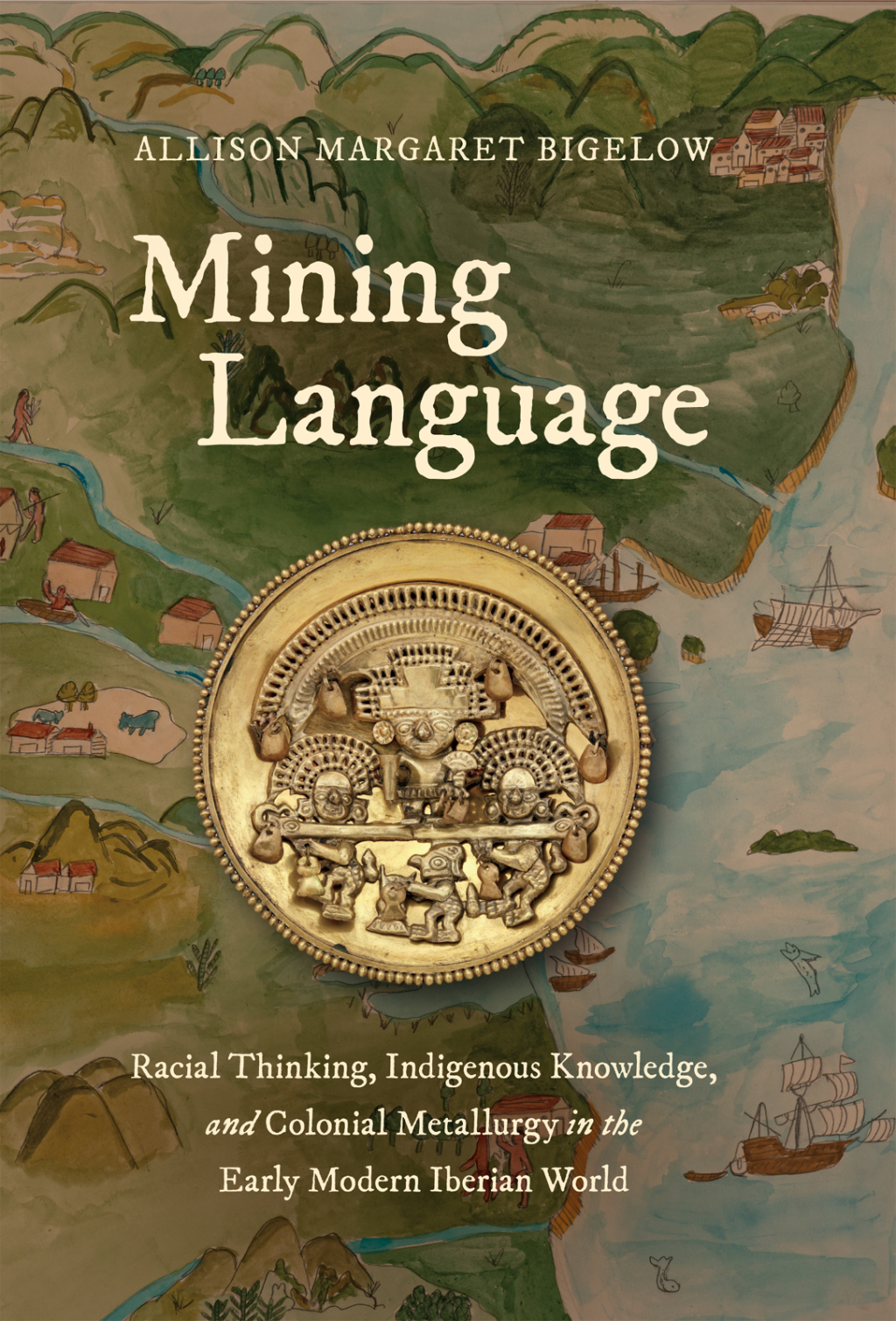 Mining Language Racial Thinking, Indigenous Knowledge, and Colonial Metallurgy in the Early Modern Iberian World