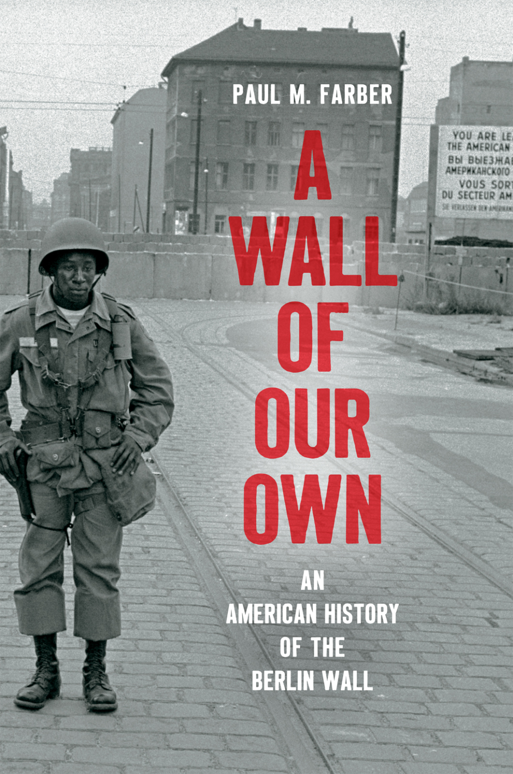 A Wall of Our Own An American History of the Berlin Wall