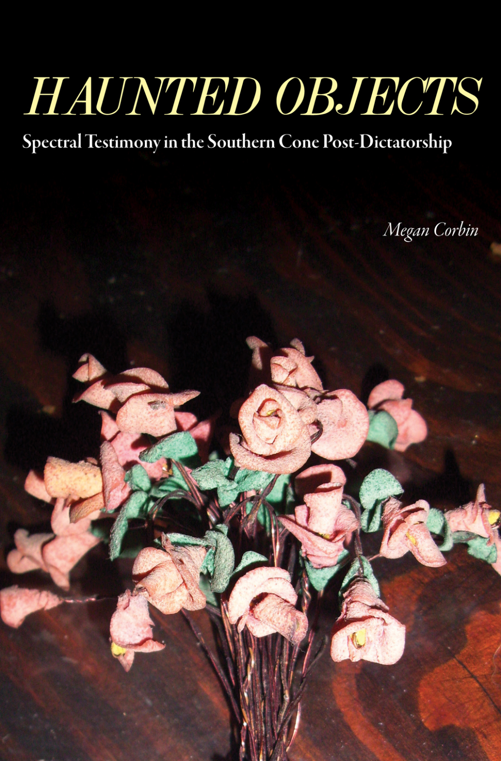 Haunted Objects Spectral Testimony in the Southern Cone Post-Dictatorship