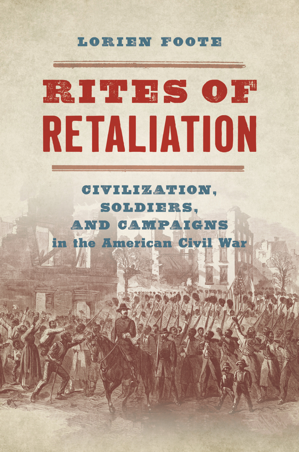 Rites of Retaliation Civilization, Soldiers, and Campaigns in the American Civil War