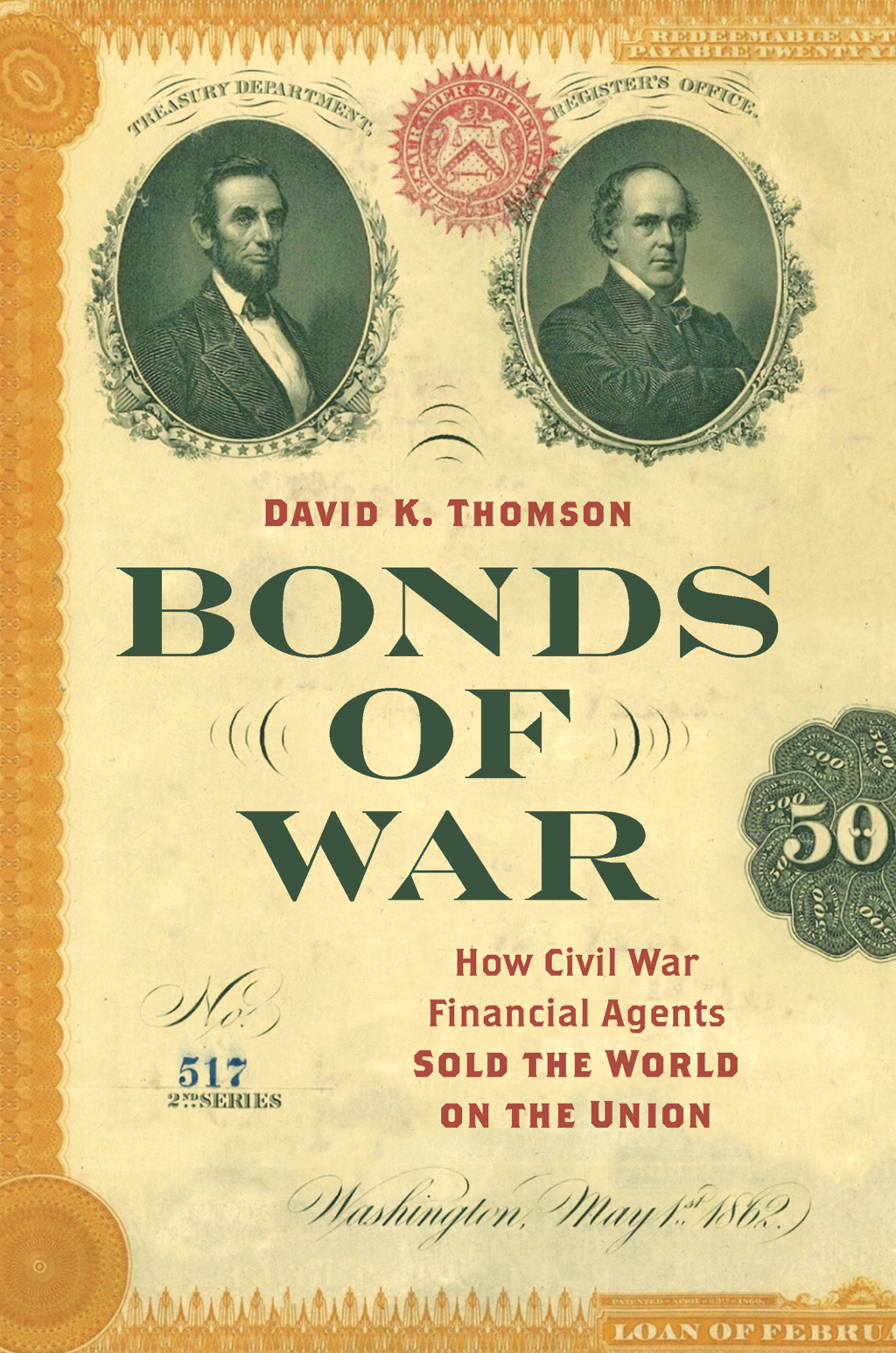 Bonds of War How Civil War Financial Agents Sold the World on the Union