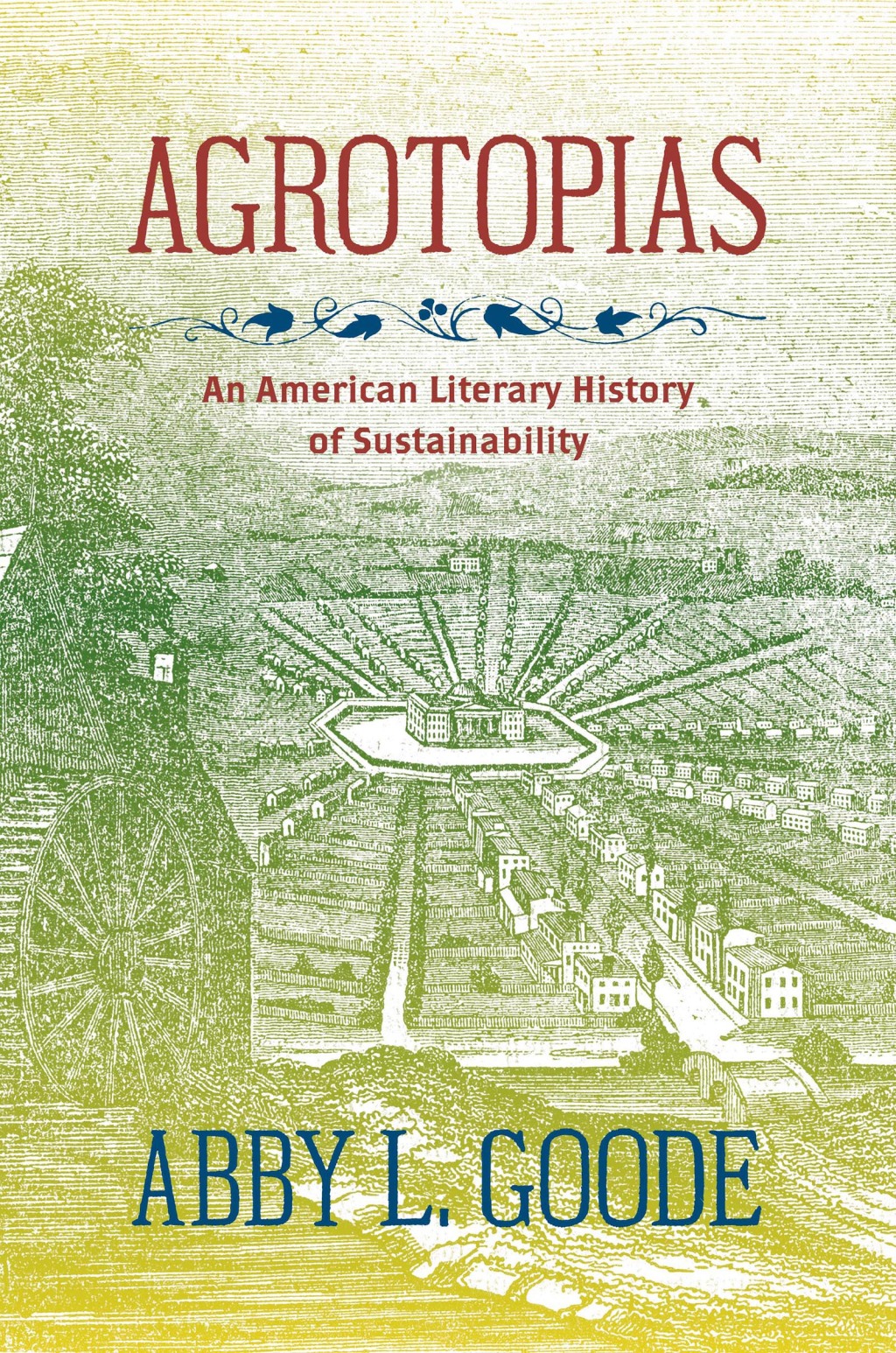 Agrotopias An American Literary History of Sustainability