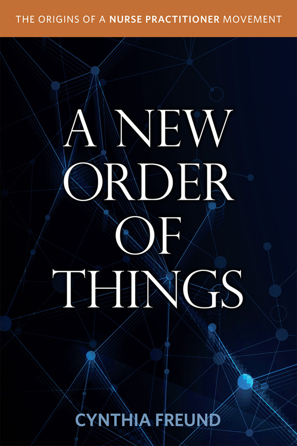 A New Order of Things Origins of a Nurse Practitioner Movement
